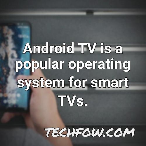 android tv is a popular operating system for smart tvs 1