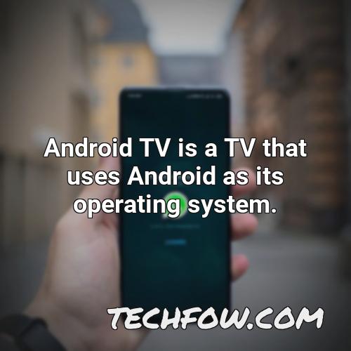 android tv is a tv that uses android as its operating system 1