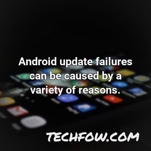 android update failures can be caused by a variety of reasons