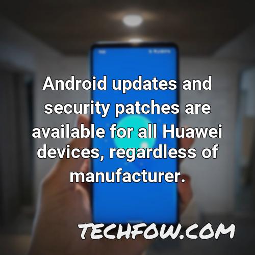 android updates and security patches are available for all huawei devices regardless of manufacturer