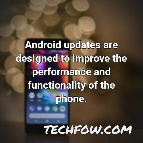 android updates are designed to improve the performance and functionality of the phone