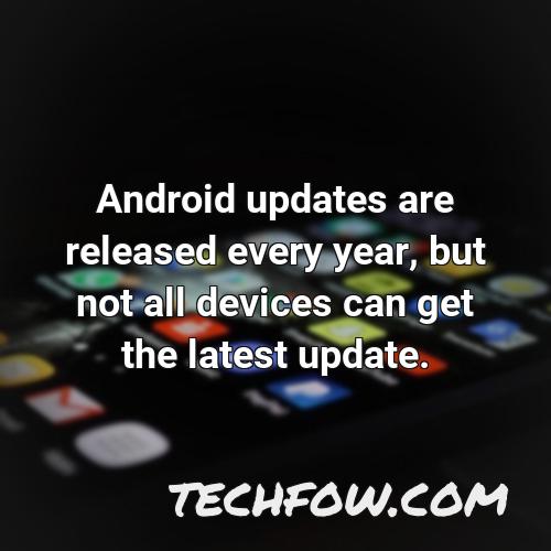 android updates are released every year but not all devices can get the latest update