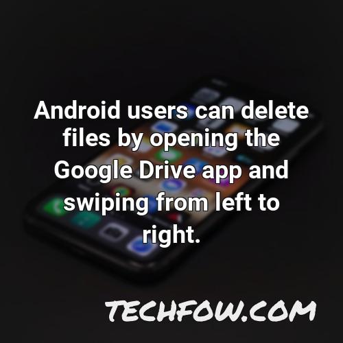 android users can delete files by opening the google drive app and swiping from left to right