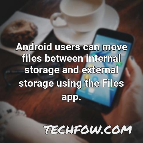 android users can move files between internal storage and external storage using the files app