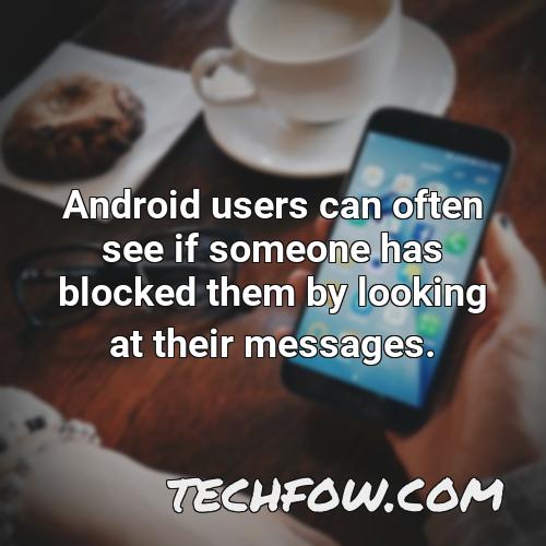 android users can often see if someone has blocked them by looking at their messages