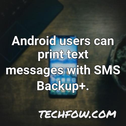 android users can print text messages with sms backup