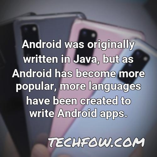 android was originally written in java but as android has become more popular more languages have been created to write android apps