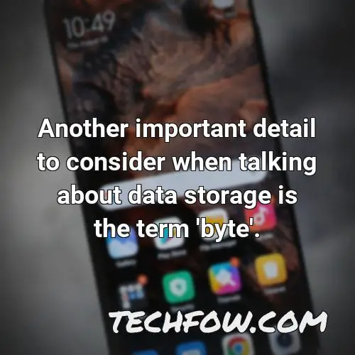 another important detail to consider when talking about data storage is the term byte