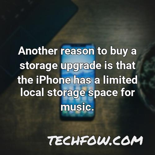 another reason to buy a storage upgrade is that the iphone has a limited local storage space for music