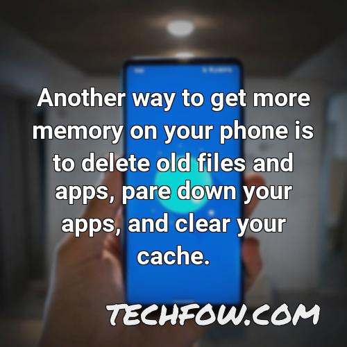 another way to get more memory on your phone is to delete old files and apps pare down your apps and clear your cache