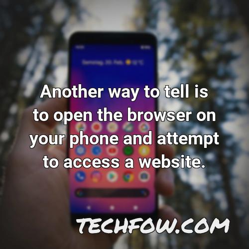 another way to tell is to open the browser on your phone and attempt to access a website