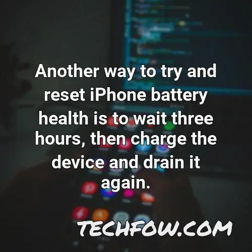 another way to try and reset iphone battery health is to wait three hours then charge the device and drain it again