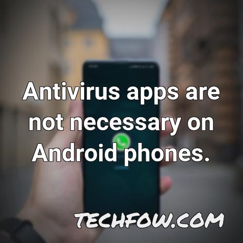 antivirus apps are not necessary on android phones