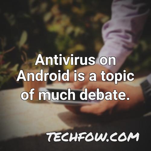 antivirus on android is a topic of much debate