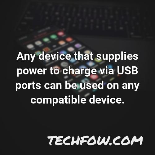any device that supplies power to charge via usb ports can be used on any compatible device 1