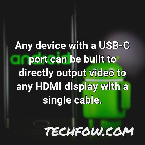 any device with a usb c port can be built to directly output video to any hdmi display with a single cable