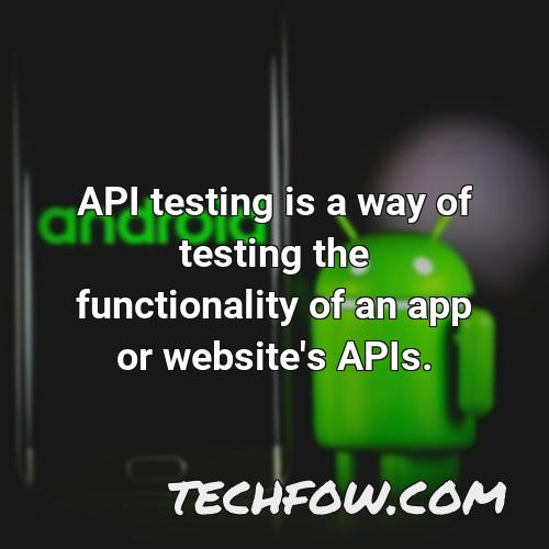 api testing is a way of testing the functionality of an app or website s apis