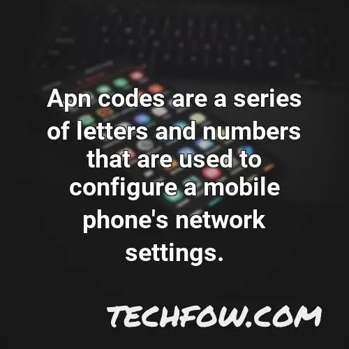 apn codes are a series of letters and numbers that are used to configure a mobile phone s network settings