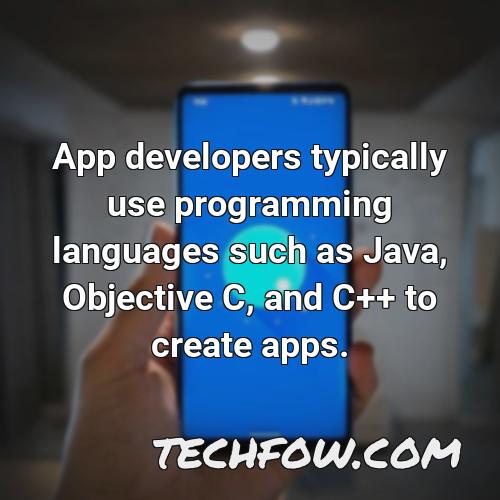 app developers typically use programming languages such as java objective c and c to create apps