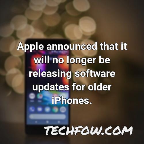 apple announced that it will no longer be releasing software updates for older iphones