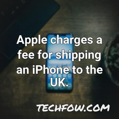 apple charges a fee for shipping an iphone to the uk