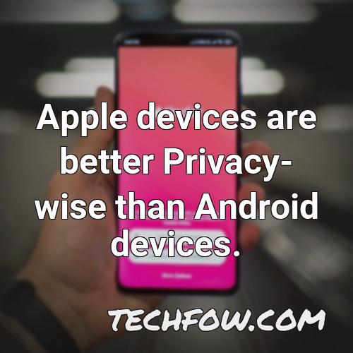 apple devices are better privacy wise than android devices