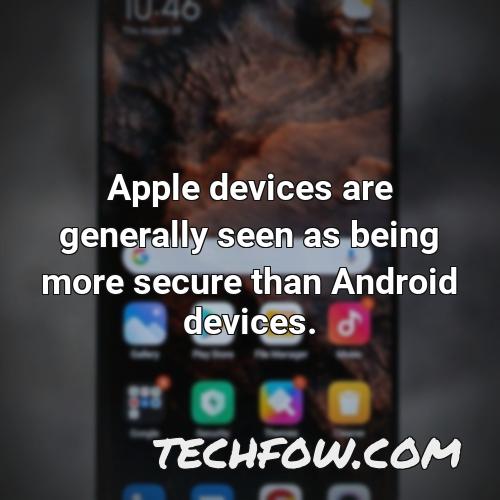 apple devices are generally seen as being more secure than android devices