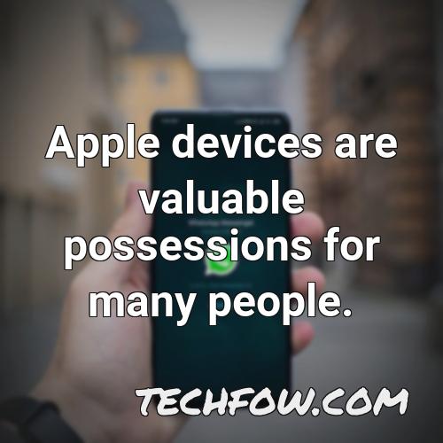 apple devices are valuable possessions for many people