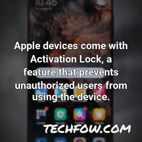 apple devices come with activation lock a feature that prevents unauthorized users from using the device