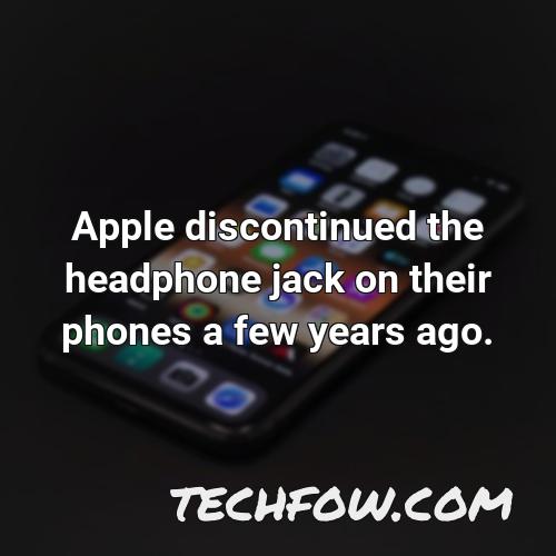 apple discontinued the headphone jack on their phones a few years ago 1