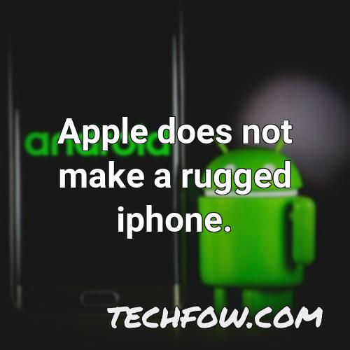 apple does not make a rugged iphone