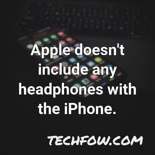 apple doesn t include any headphones with the iphone