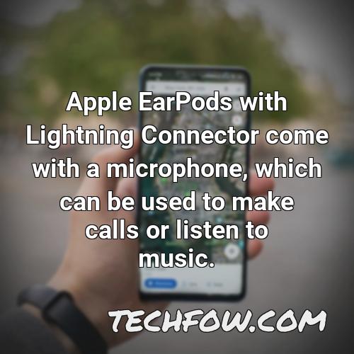 apple earpods with lightning connector come with a microphone which can be used to make calls or listen to music