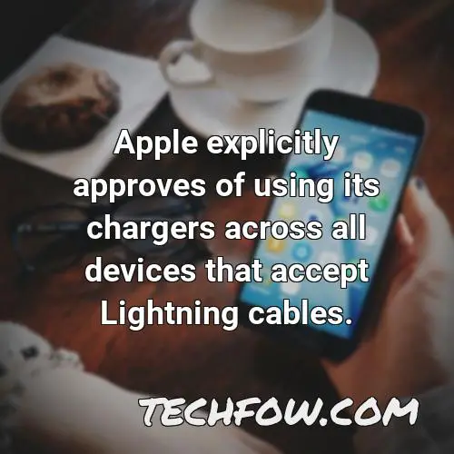 apple explicitly approves of using its chargers across all devices that accept lightning cables