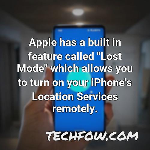 apple has a built in feature called lost mode which allows you to turn on your iphone s location services remotely