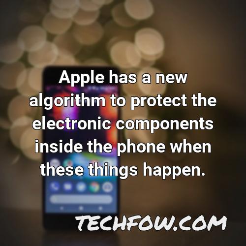 apple has a new algorithm to protect the electronic components inside the phone when these things happen