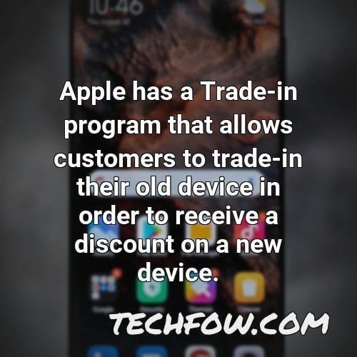 apple has a trade in program that allows customers to trade in their old device in order to receive a discount on a new device