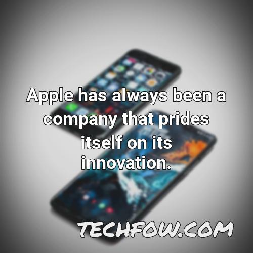 apple has always been a company that prides itself on its innovation