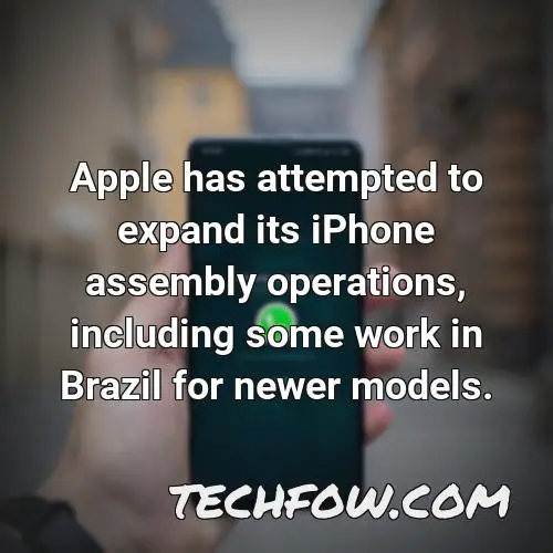 apple has attempted to expand its iphone assembly operations including some work in brazil for newer models