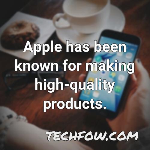 apple has been known for making high quality products