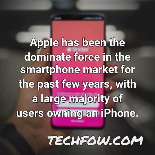 apple has been the dominate force in the smartphone market for the past few years with a large majority of users owning an iphone