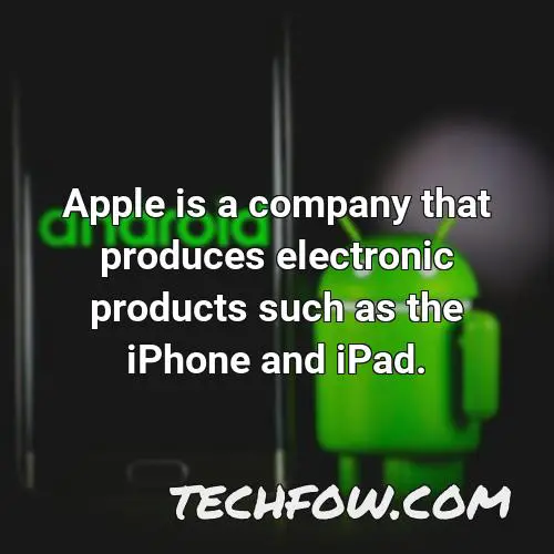 apple is a company that produces electronic products such as the iphone and ipad