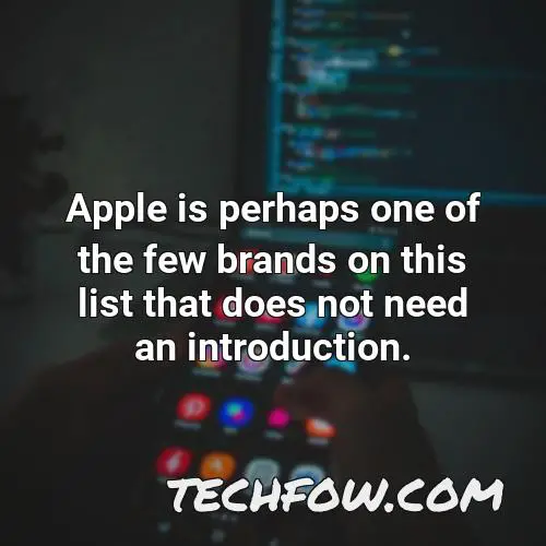apple is perhaps one of the few brands on this list that does not need an introduction