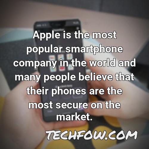 apple is the most popular smartphone company in the world and many people believe that their phones are the most secure on the market