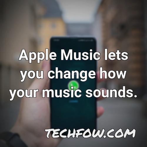 apple music lets you change how your music sounds