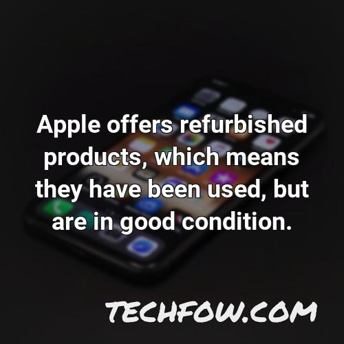 apple offers refurbished products which means they have been used but are in good condition