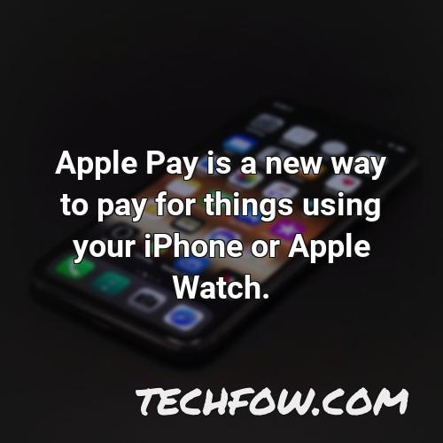 apple pay is a new way to pay for things using your iphone or apple watch