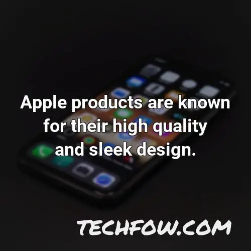 apple products are known for their high quality and sleek design