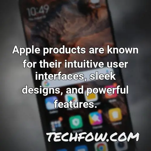 apple products are known for their intuitive user interfaces sleek designs and powerful features
