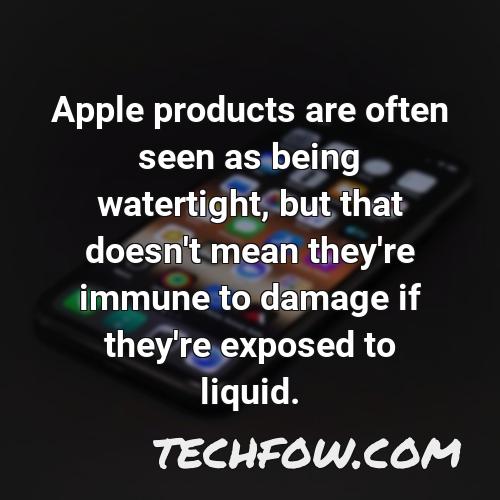 apple products are often seen as being watertight but that doesn t mean they re immune to damage if they re exposed to liquid
